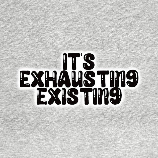 It’s Exhausting Existing Sticker by Bite Back Sticker Co.